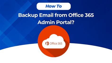 how to backup email office 365|How to Backup Email from Office 365 Admin Portal Professionally.